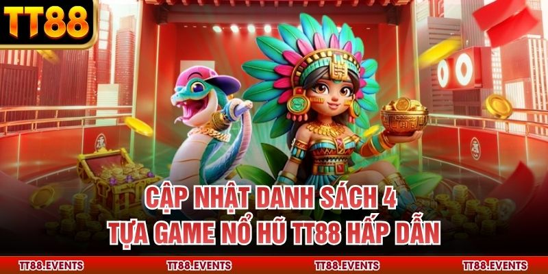 Cập nhật danh sách 4 tựa game nổ hũ TT88 hấp dẫn
