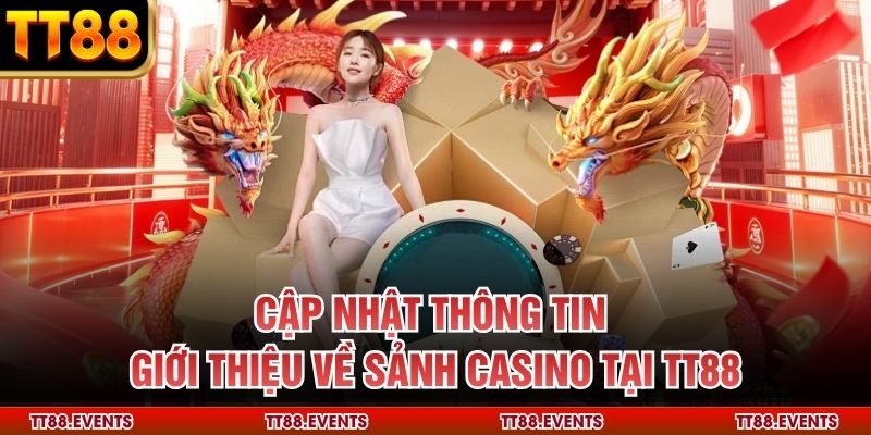 Cập nhật thông tin giới thiệu về sảnh Casino tại TT88