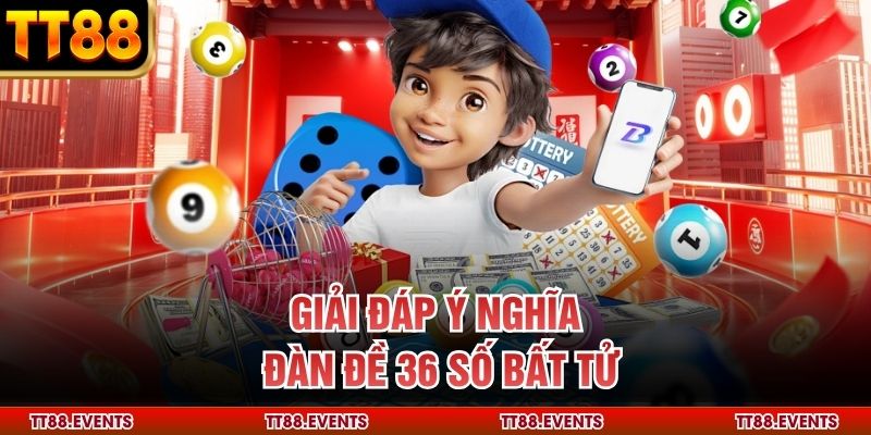 Giải đáp ý nghĩa đàn đề 36 số bất tử