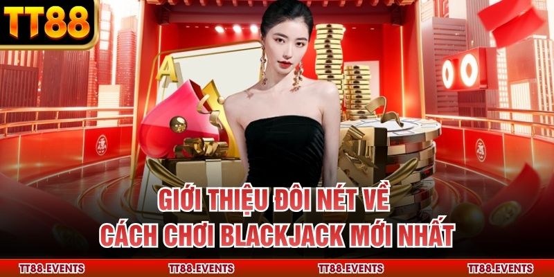 Giới thiệu đôi nét về cách chơi blackjack mới nhất 