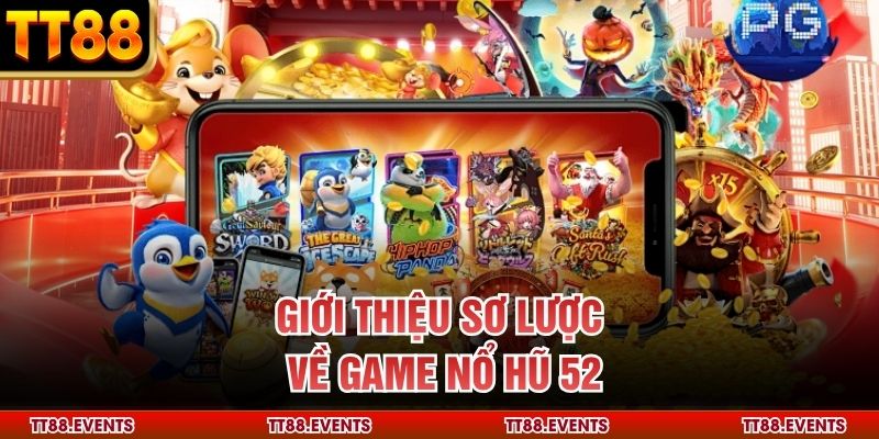 Giới thiệu sơ lược về game nổ hũ 52