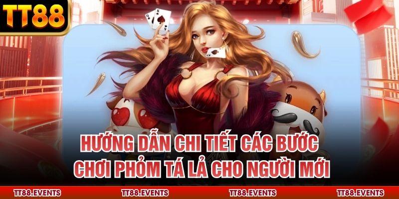 Hướng dẫn chi tiết các bước chơi phỏm tá lả cho người mới