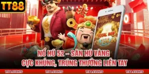 Nổ Hũ 52 – Săn Hũ Vàng Cực Khủng, Trúng Thưởng Liền Tay