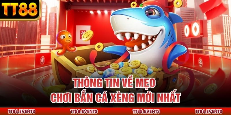 Thông tin về mẹo chơi bắn cá xèng mới nhất
