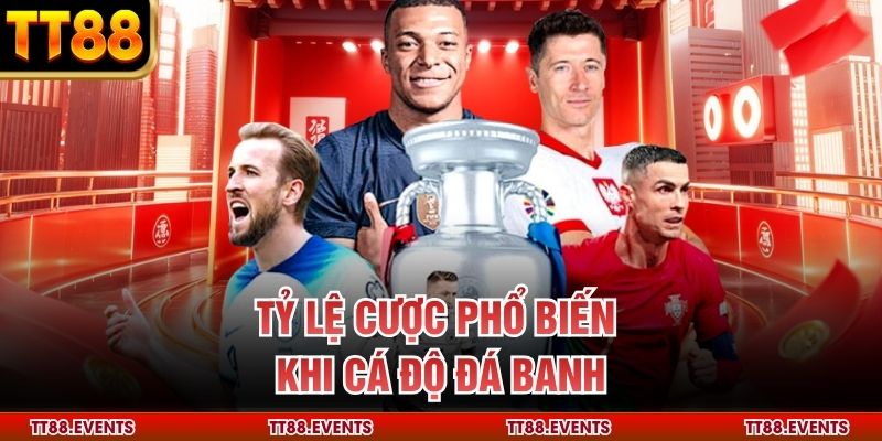 Tỷ lệ cược phổ biến khi cá độ đá banh